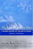 The Last Imaginary Place: A Human History of the Arctic World