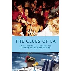 The Clubs of LA: A Guide Inside Fantastic Spots for Clubbing, Pubbing, and Chilling