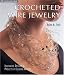 Crocheted Wire Jewelry: Innovative Designs & Projects by Leading Artists (Lark Jewelry Book)
