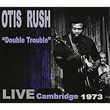 Otis Rush, Double Trouble, Cambridge 1973