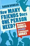 How many friends does one person need? : Dunbar's number and other evolutionary quirks