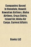 Companies Based in Honolulu, Hawaii: Hawaiian Airlines, Aloha Airlines, Crazy Shirts, Island Air, Aloha Air Cargo, Current Affairs-