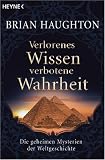 Verlorenes Wissen, verbotene Wahrheit: Die geheimen Mysterien der Weltgeschichte - Brian Haughton