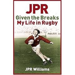 JPR: Given the Breaks - My Life in Rugby