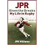 JPR: Given the Breaks - My Life in Rugby