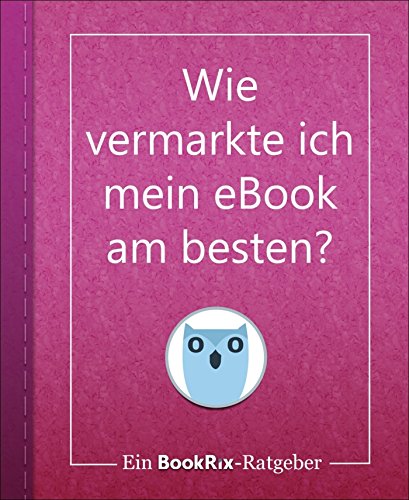 Wie vermarkte ich mein eBook am besten?: Ein BookRix-Ratgeber (German Edition)