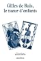 Gilles de Rais, le tueur d'enfants