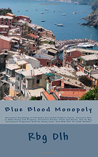blue blood monopoly persuasive psychology of extremely successful property gurus discovers how to make money