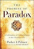 The promise of paradox : a celebration of contradictions in the Christian life