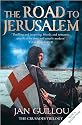 The Road to Jerusalem: Crusades Trilogy Bk. 1: Crusades Trilogy, Book 1 (Crusades Trilogy 1)
