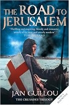 The Road to Jerusalem: Crusades Trilogy Bk. 1: Crusades Trilogy, Book 1 (Crusades Trilogy 1)