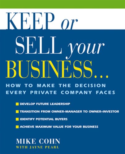 Keep or Sell Your Business: How to Make the Decision Every Private Company Faces