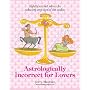 Astrologically Incorrect for Lovers: Slightly Wicked Advice for Seducing Any Sign of the Zodiac