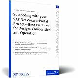 Succeeding with your SAP NetWeaver Portal Project -- Best Practices for Design, Composition, and Operation (Sap Press Essentials)