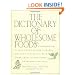 The Dictionary of Wholesome Foods: A Passionate A-to-Z Guide to the Earth's Healthy Offerings, with More than 140 Delicious, Nutritious Recipes
