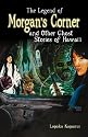 The Legend of Morgan's Corner and Other Ghost Stories of Hawaii