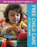 The Working Mothers Guide to Free Childcare in Your Home!