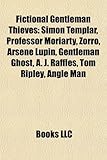 Fictional Gentleman Thieves: Simon Templar, Professor Moriarty, Zorro, Arsne Lupin, Gentleman Ghost, A. J. Raffles, Tom Ripley, Angle Man-