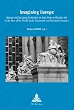 Imagining Europe : Europe and European civilization as seen from its margins and by the rest of the world, in the nineteenth and twentieth centuries