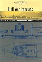 Civil War Ironclads: The U.S. Navy and Industrial Mobilization (Johns Hopkins Studies in the History of Technology)
