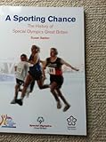 A sporting chance : the history of Special Olympics Great Britain
