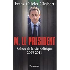 Monsieur le Pr�sident : Sc�nes de la vie politique (2005-2011)