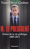 Monsieur le Pr�sident : Sc�nes de la vie politique (2005-2011)