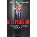 Monsieur le Pr�sident : Sc�nes de la vie politique (2005-2011)
