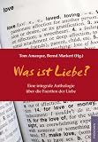 Produkt-Bild: Was ist Liebe?: Eine integrale Anthologie &uuml;ber die Facetten der Liebe