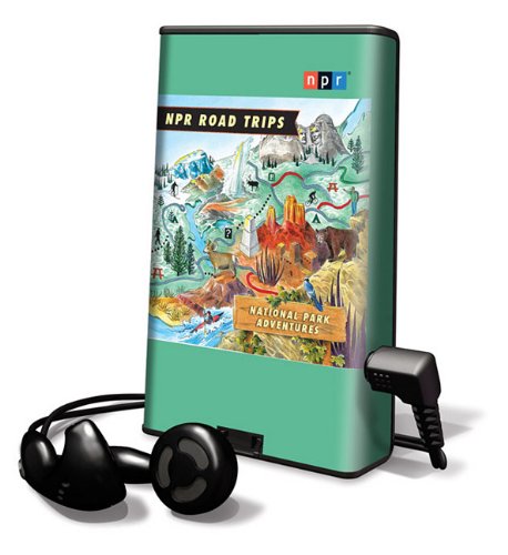 NPR Road Trips: National Park Adventures [With Earbuds] (Playaway Adult Nonfiction)