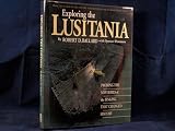 Exploring the Lusitania : probing the mysteries of the sinking that changed history