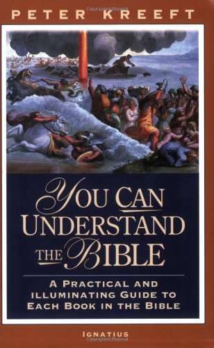 You Can Understand The Bible: A Practical And Illuminating Guide To Each Book In The Bible [Paperback] [2005] (Author) Peter Kreeft