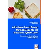 a platform based design methodology for the electronic system level frameworks designs flows and case studies