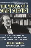 The Making of a Soviet Scientist: My Adventures in Nuclear Fusion and Space From Stalin to Star Wars