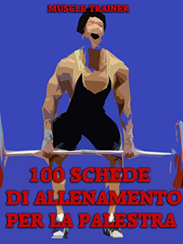 100 Schede di Allenamento per la Palestra (Italian Edition)