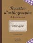 Recettes de l'orthographe et de l'expression, les bons r�flexes : vocabulaire, orthographe, syntaxe, stylistique