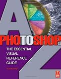 Photoshop 7.0 A-Z: The Essential Visual Reference Guide