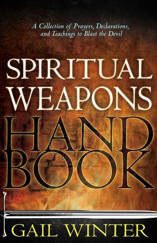Spiritual Weapons Handbook: A Collection of Prayers, Declarations, and Teachings to Blast the Devil