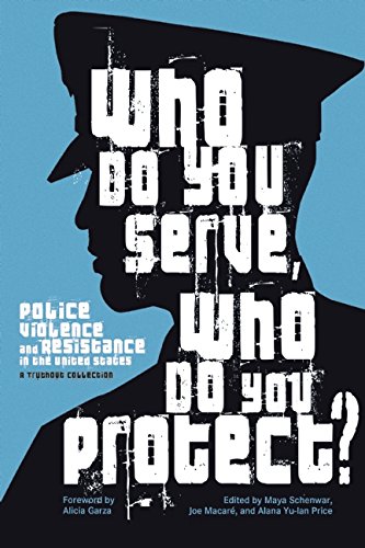 Who Do You Serve, Who Do You Protect?: Police Violence and Resistance in the United States