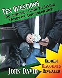 Ten Questions - The Insider's Guide to Saving Money on Auto Insurance: Hidden Discounts Revealed