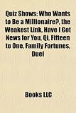 Quiz Shows: Who Wants to Be a Millionaire?, the Weakest Link, Have I Got News for You, Qi, Fifteen to One, Family Fortunes, Duel