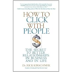 How To Click With People: The Secret To Better Relationships In Business An In Life