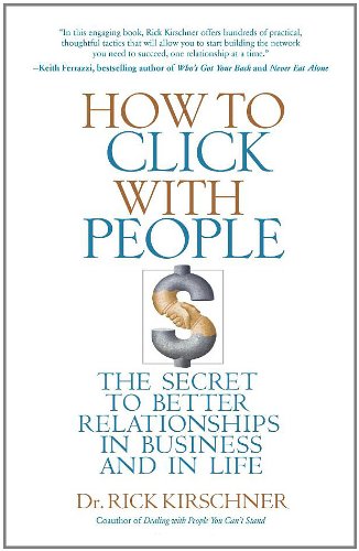how to click with people the secret to better relationships in business and in life