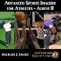Get Rid of Fear and Anxiety - Advanced Sports Imagery for Athletes II - Use Nlp and Guided Imagery to Harness Athletic Peak Performance