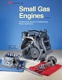 Small Gas Engines: Fundamentals, Service, Troubleshooting, Repair, Applications
