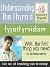 Understanding The Thyroid - Hypothyroidism And Thyroid Disease