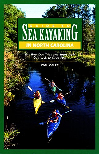 Guide to Sea Kayaking in North Carolina: The Best Trips from Currituck to Cape Fear (Regional Sea Kayaking Series)