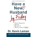 Have a New Husband by Friday: How to Change His Attitude, Behavior & Communication in 5 Days