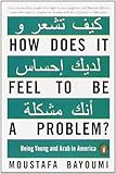 How Does It Feel to Be a Problem?: Being Young and Arab in America