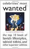 Celebrities' Most Wanted(TM): The Top 10 Book of Lavish Lifestyles, Tabloid Tidbits, and Other Superstar Oddities